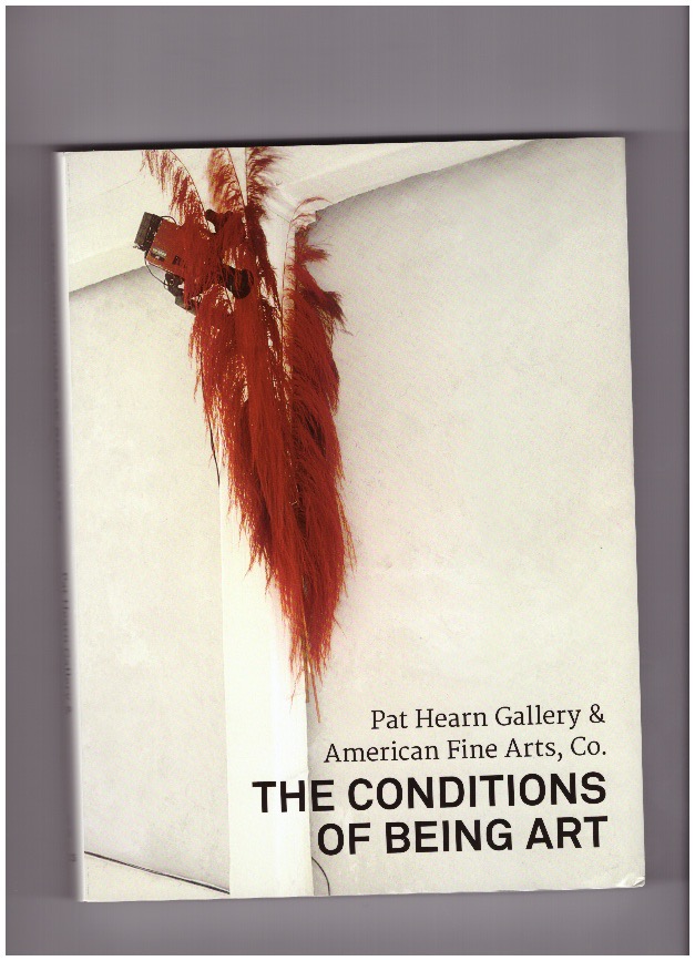 TANG, Jeannine; BUTLER, Ann E.; GANGITANO, Lia (eds.) - The Conditions of Being Art. Pat Hearn Gallery & American Fine Arts, Co.